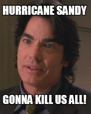 hurricane-sandy-gonna-kill-us-all
