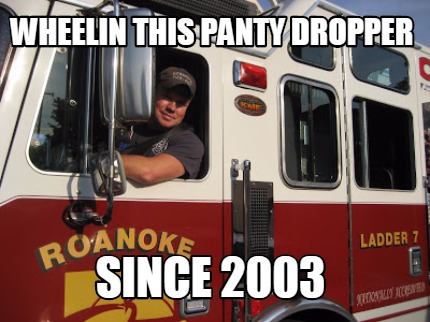 wheelin-this-panty-dropper-since-2003