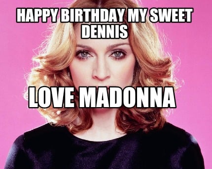 happy-birthday-my-sweet-dennis-love-madonna