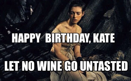 happy-birthday-kate-let-no-wine-go-untasted0