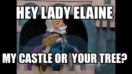 hey-lady-elaine-my-castle-or-your-tree