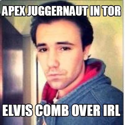apex-juggernaut-in-tor-elvis-comb-over-irl