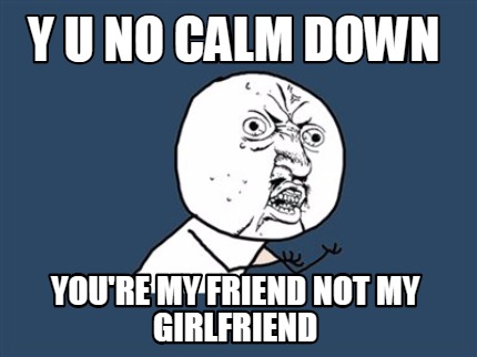 Calm Down Gf By Crazybanana Meme Center