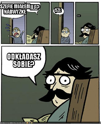 szefie-miaem-nadwyke-ile-5z-...-odkadasz-sobie