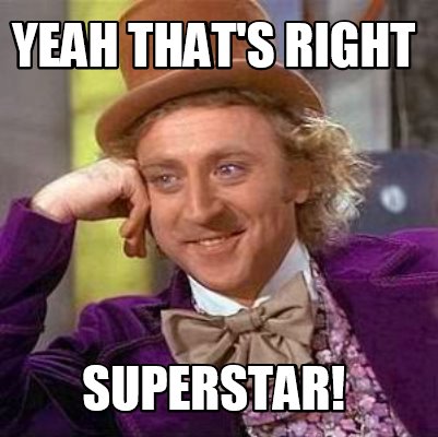 Meme Creator - Funny yeah that's right superstar! Meme Generator at ! Meme Creator - Funny yeah that's right superstar! Meme Generator at !