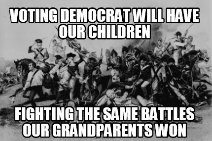 voting-democrat-will-have-our-children-fighting-the-same-battles-our-grandparent