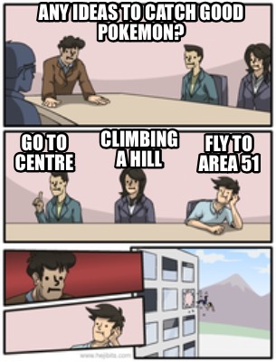 Meme Creator Funny Any Ideas To Catch Good Pokemon Go To