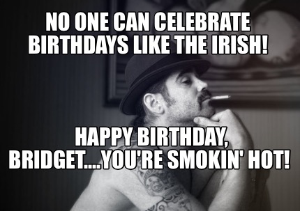 no-one-can-celebrate-birthdays-like-the-irish-happy-birthday-bridget....youre-sm