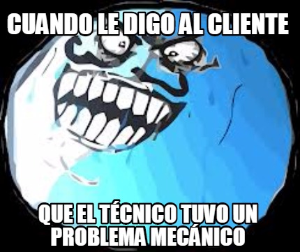 cuando-le-digo-al-cliente-que-el-tcnico-tuvo-un-problema-mecnico