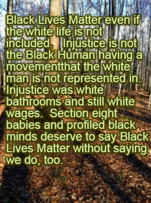 black-lives-matter-even-if-the-white-life-is-not-included.-injustice-is-not-the-