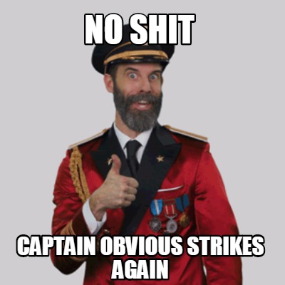 no-shit-captain-obvious-strikes-again