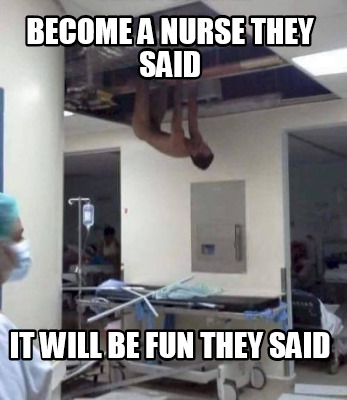 become-a-nurse-they-said-it-will-be-fun-they-said