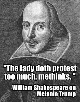 the-lady-doth-protest-too-much-methinks.-william-shakespeare-on-melania-trump