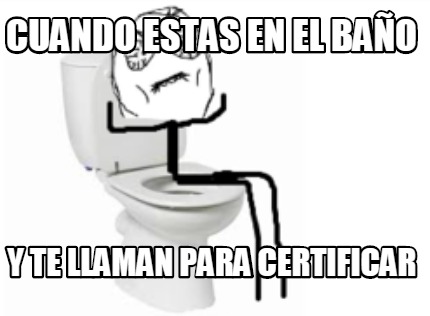 cuando-estas-en-el-bao-y-te-llaman-para-certificar