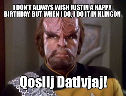 i-dont-always-wish-justin-a-happy-birthday-but-when-i-do-i-do-it-in-klingon-qosl