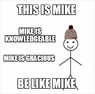 Meme Creator Funny This Is Mike Be Like Mike Mike Is Knowledgeable Mike Is Gracious Meme Generator At Memecreator Org