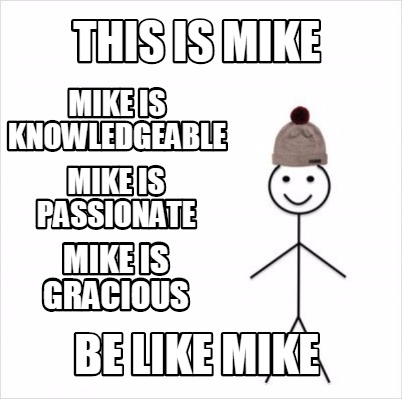 Meme Creator Funny This Is Mike Be Like Mike Mike Is Knowledgeable Mike Is Passionate Mike Is Graci Meme Generator At Memecreator Org