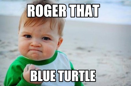 Meme Creator - Funny Roger That Blue turtle Meme Generator at  !