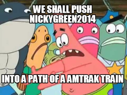 we-shall-push-nickygreen2014-into-a-path-of-a-amtrak-train