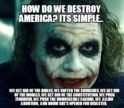 how-do-we-destroy-america-its-simple..-we-get-rid-of-the-bibles-we-soften-the-ch