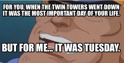 for-you-when-the-twin-towers-went-down-it-was-the-most-important-day-of-your-lif
