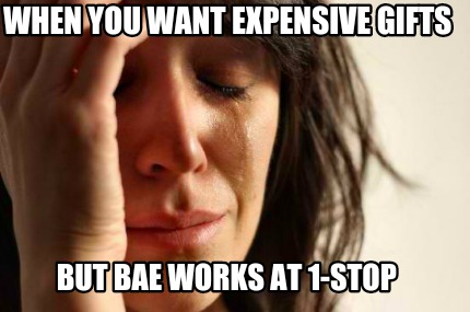 Télécharger gratuitement Images Meme Creator Funny When You Want Expensive Gifts But Bae Works actualisé salutations