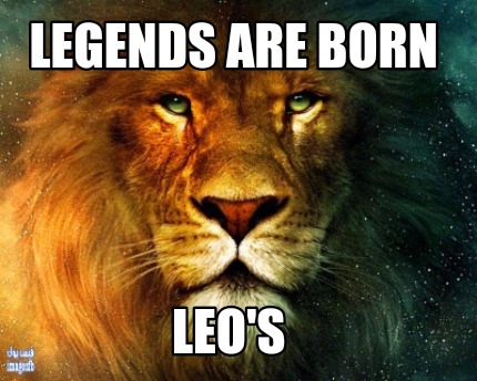 Meme Creator - Funny LEGENDS ARE BORN LEO'S Meme Generator at  !
