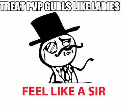 treat-pvp-gurls-like-ladies