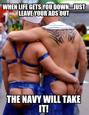 when-life-gets-you-down....just-leave-your-ads-out-the-navy-will-take-it