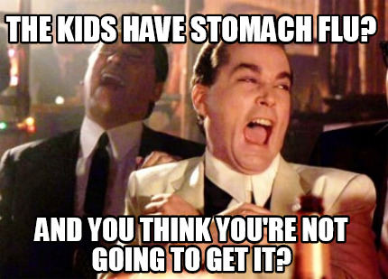 the-kids-have-stomach-flu-and-you-think-youre-not-going-to-get-it
