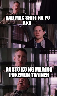 Meme Creator - Funny dad mag shift na po ako gusto ko ng maging pokemon