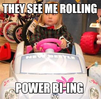 they-see-me-rolling-power-bi-ing