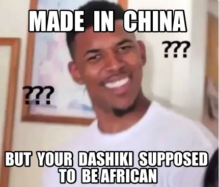 made-in-china-but-your-dashiki-supposed-to-be-african