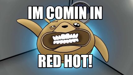 im-comin-in-red-hot