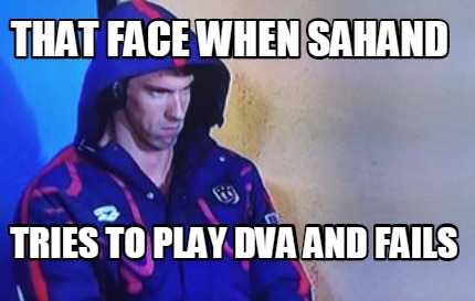 that-face-when-sahand-tries-to-play-dva-and-fails