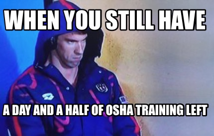 when-you-still-have-a-day-and-a-half-of-osha-training-left