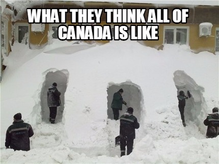 what-they-think-all-of-canada-is-like