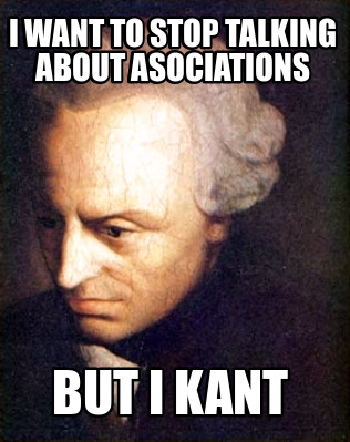 i-want-to-stop-talking-about-asociations-but-i-kant