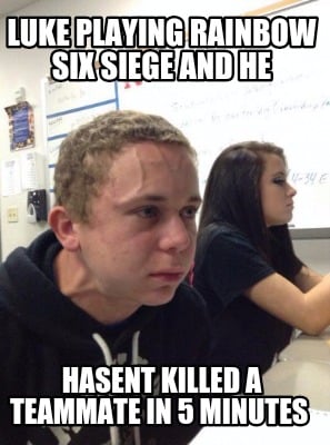 luke-playing-rainbow-six-siege-and-he-hasent-killed-a-teammate-in-5-minutes