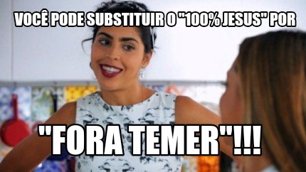 voc-pode-substituir-o-100-jesus-por-fora-temer