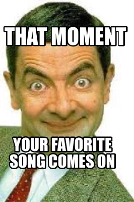 that-moment-your-favorite-song-comes-on