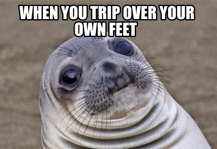 trip on your own feet