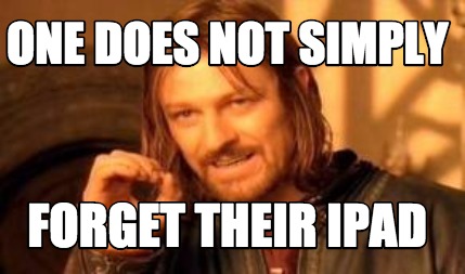 one-does-not-simply-forget-their-ipad