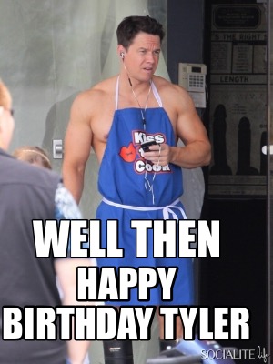 well-then-happy-birthday-tyler