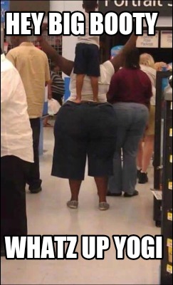 hey-big-booty-whatz-up-yogi