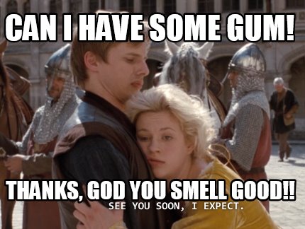can-i-have-some-gum-thanks-god-you-smell-good