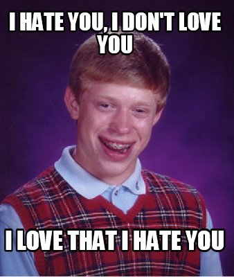 Meme Creator Funny I Hate You I Don T Love You I Love That I Hate You Meme Generator At Memecreator Org