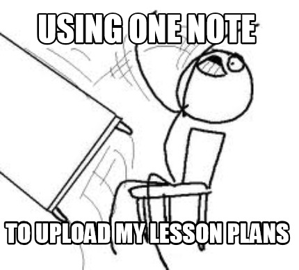 Meme Creator - Funny using one note to upload my lesson plans Meme ...