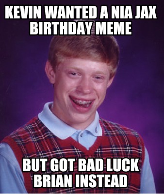 Meme Creator - Funny Kevin wanted a Nia Jax Birthday Meme But got Bad