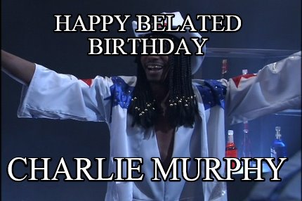 happy-belated-birthday-charlie-murphy